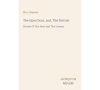 The Open Door, and, The Portrait: Stories Of The Seen And The Unseen