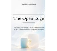 The Open Edge: How SMEs and Startups Can Use Open Innovation to Turn Collaboration into Competitive Advantage