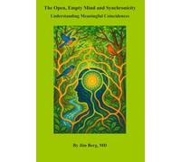 The Open, Empty Mind and Synchronicity: Understanding Meaningful Coincidences (The writings of Jim Berg, MD)