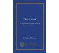 The open gate: an original domestic drama, in one act