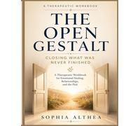 THE OPEN GESTALT: Closing What Was Never Finished