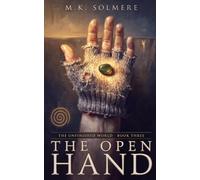 The Open Hand: An Epic Fantasy Novel (The Unfinished World)