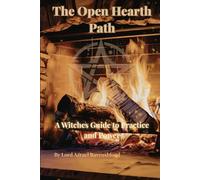 The Open Hearth Path: A Witches Guide to Practice and Power