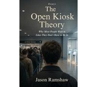 The Open Kiosk Theory: Why Most People Wait in Lines They Don’t Have to Be In (Evidence of Living)