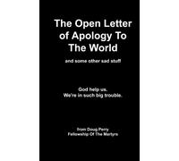 The Open Letter of Apology To the World: God help us. We're in such big trouble.: Volume 3