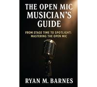The Open Mic Musician’s Guide: The Open Mic Musician’s Guide
