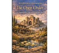 The Open Order: Love, Responsibility, Order, and the Spiritual Quest