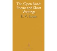 The Open Road: Poems and Short Writings: Gleanings for wayfarers, ramblers, and anyone who loves the joy of wandering