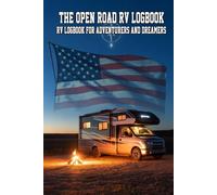 The Open Road RV Logbook RV Logbook for Adventurers and Dreamers: The Open Road RV Logbook - 142 Pages to Record Every Trip, Campsite, Expense and ... Travel Companion Made by Campers for Campers