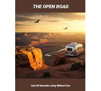 The Open Road: Solo Rv Nomadic Living Without Fear