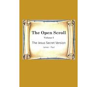 The Open Scroll I: The Jesus Secret Version: James - Paul