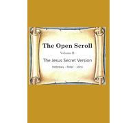 The Open Scroll II: The Jesus Secret Version: Hebrews - Peter - John