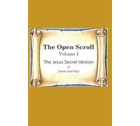 The Open Scroll: Volume I: The Jesus Secret Version of the New Testament