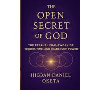 THE OPEN SECRET OF GOD: The Eternal Framework of Order, Time, and Leadership Power (A Christian Perspective)
