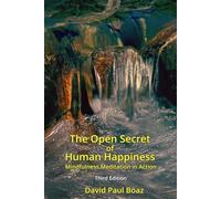 The Open Secret of Human Happiness: Mindfulness Meditation in Action - Third Edition