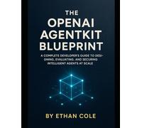 The Openai Agentkit Blueprint: A Complete Developer’s Guide to Designing, Evaluating, and Securing Intelligent Agents at Scale