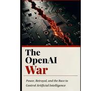 The OpenAI War: Power, Betrayal, and the Race to Control Artificial Intelligence