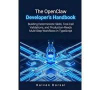 The OpenClaw Developer’s Handbook: Building Deterministic Skills, Tool-Call Validations, and Production-Ready Multi-Step Workflows in TypeScript