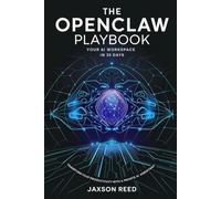 The OpenClaw Playbook: Your AI Workspace in 30 Days: Transform Your Productivity with a Private AI Assistant