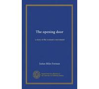 The opening door: a story of the woman's movement
