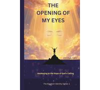 THE OPENING OF MY EYES: Awakening to the Hope of God's Calling (The Kingdom Identity Series : Discovering Who You Are, What You Have, and the Power God Has Placed Within You)