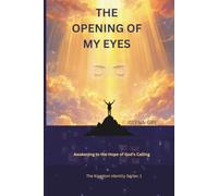 THE OPENING OF MY EYES: Awakening to the Hope of God's Calling (The Kingdom Identity Series : Discovering Who You Are, What You Have, and the Power God Has Placed Within You)
