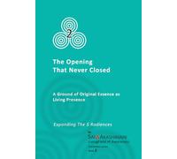 The Opening that Never Closed: A Ground of Original Essence as Living Presence (Living Field of Awareness Foundation Series)