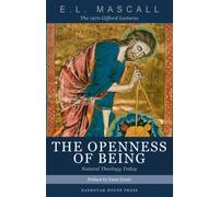 The Openness of Being: Natural Theology Today | The 1970 Gifford Lectures (Anglo-Catholicism in the Age of Modernism)