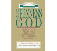 The Openness of God: A Biblical Challenge to the Traditional Understanding of God
