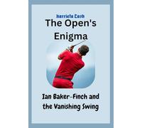 The Open's Enigma: Ian Baker-Finch and the Vanishing Swing (Harriet cash inspirations)