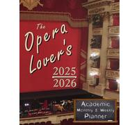 The Opera Lover's 2025-2026 Academic Monthly & Weekly Planner: 8x10 Calendar Featuring Opera Premiere Anniversaries, Composer Birthdays, & Inspirational Quotations