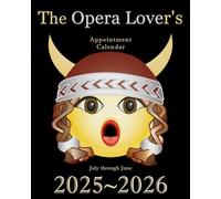 The Opera Lover's Appointment Calendar 2025-2026: 8x10 Monthly Weekly Daily Planner from July 2025 through June 2026 with Composer Birthdays, Opera Premiere Anniversaries, & Inspiring Quotes
