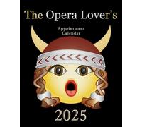 The Opera Lover's Appointment Calendar 2025: A Daily, Weekly, & Monthly Planner Featuring Opera Premiere Anniversaries, Composer Birthdays, & Inspirational Opera Quotes