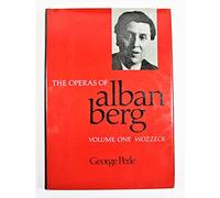 The Operas of Alban Berg, Volume I: Wozzeck by Perle, George (1980) Hardcover