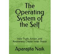 The Operating System of the Self: How Truth, Action, and Awareness Create Inner Peace (The Awareness Architecture Series)