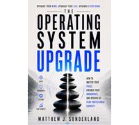 The Operating System Upgrade: How to Master Your Focus, Enforce Your Boundaries, and Operate at Peak Professional Capacity (The OS Series)