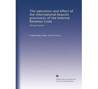 The operation and effect of the international boycott provisions of the Internal Revenue Code: Annual report: Volume 4