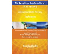 The Operational Excellence Library; Mastering Advanced Data Privacy Techniques