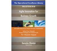 The Operational Excellence Library; Mastering Agile Innovation for Business Growth