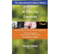 The Operational Excellence Library; Mastering AI Ethics for Executives