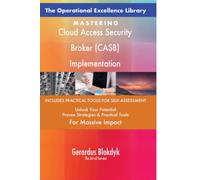 The Operational Excellence Library; Mastering Cloud Access Security Broker (CASB) Implementation