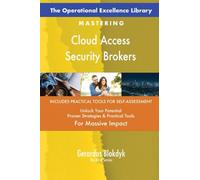The Operational Excellence Library; Mastering Cloud Access Security Brokers