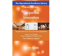 The Operational Excellence Library; Mastering Corporate Innovation