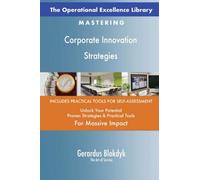The Operational Excellence Library; Mastering Corporate Innovation Strategies