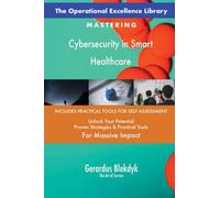 The Operational Excellence Library; Mastering Cybersecurity in Smart Healthcare