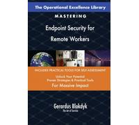 The Operational Excellence Library; Mastering Endpoint Security for Remote Workers
