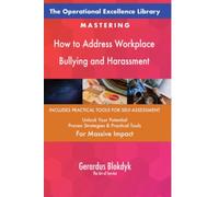 The Operational Excellence Library; Mastering How to Address Workplace Bullying and Harassment