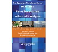 The Operational Excellence Library; Mastering How to Promote Mental Wellness in the Workplace