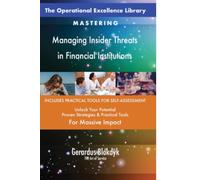 The Operational Excellence Library; Mastering Managing Insider Threats in Financial Institutions