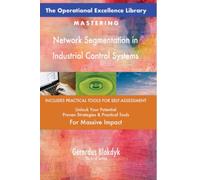 The Operational Excellence Library; Mastering Network Segmentation in Industrial Control Systems